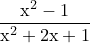 \dpi{120} \small \mathrm{\frac{x^2 -1}{x^2 + 2x + 1}}